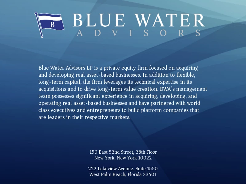 Blue Water Advisors LP | Blue Water Advisors is a private equity firm focused on acquiring and developing real asset-based businesses.
